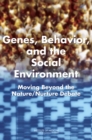 Image for Genes, Behavior, and the Social Environment