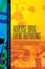 Image for Adverse Drug Event Reporting : The Roles of Consumers and Health-Care Professionals: Workshop Summary