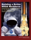 Image for Building a Better NASA Workforce : Meeting the Workforce Needs for the National Vision for Space Exploration