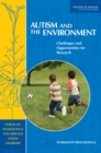 Image for Autism and the Environment : Challenges and Opportunities for Research: Workshop Proceedings