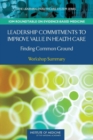 Image for Leadership Commitments to Improve Value in Healthcare : Finding Common Ground: Workshop Summary