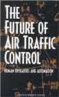 Image for The Future of Air Traffic Control : Human Operators and Automation