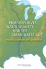 Image for Mississippi River Water Quality and the Clean Water Act : Progress, Challenges, and Opportunities