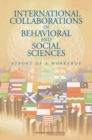 Image for International Collaborations in Behavioral and Social Sciences Research : Report of a Workshop