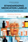 Image for Standardizing Medication Labels : Confusing Patients Less: Workshop Summary