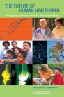 Image for The Future of Human Healthspan : Demography, Evolution, Medicine, and Bioengineering: Task Group Summaries