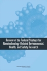 Image for Review of Federal Strategy for Nanotechnology-Related Environmental, Health, and Safety Research