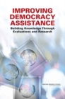 Image for Improving Democracy Assistance : Building Knowledge Through Evaluations And Research