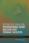 Image for Setting the stage for international spent nuclear fuel storage facilities: international workshop proceedings