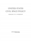Image for United States Civil Space Policy : Summary of a Workshop