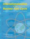 Image for Internationalization of the Nuclear Fuel Cycle : Goals, Strategies, and Challenges