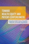 Image for Toward health equity and patient-centeredness: integrating health literacy, disparities reduction, and quality improvement : workshop summary