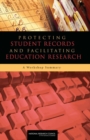Image for Protecting Student Records and Facilitating Education Research : A Workshop Summary