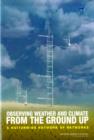 Image for Observing Weather and Climate from the Ground Up : A Nationwide Network of Networks
