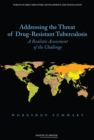 Image for Addressing the threat of drug-resistant tuberculosis: a realistic assessment of the challenge : workshop summary