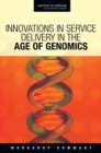 Image for Innovations in Service Delivery in the Age of Genomics : Workshop Summary