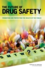 Image for Future of Drug Safety: Promoting and Protecting the Health of the Public