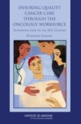 Image for Ensuring Quality Cancer Care Through the Oncology Workforce : Sustaining Care in the 21st Century: Workshop Summary