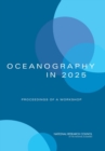 Image for Oceanography in 2025 : Proceedings of a Workshop