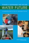 Image for Toward a Sustainable and Secure Water Future : A Leadership Role for the U.S. Geological Survey
