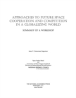 Image for Approaches to future space cooperation and competition in a globalizing world: summary of a workshop