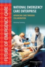 Image for National Emergency Care Enterprise : Advancing Care Through Collaboration: Workshop Summary