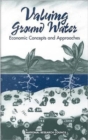 Image for Valuing Ground Water : Economic Concepts and Approaches
