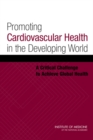 Image for Promoting Cardiovascular Health in the Developing World : A Critical Challenge to Achieve Global Health