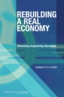 Image for Rebuilding a real economy: unleashing engineering innovation : summary of a forum