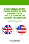 Image for Perspectives from United Kingdom and United States Policy Makers on Obesity Prevention : Workshop Summary