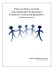 Image for Private-public sector collaboration to enhance community disaster resilience: a workshop report