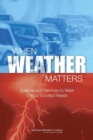 Image for When Weather Matters : Science and Services to Meet Critical Societal Needs