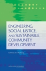 Image for Engineering, Social Justice, and Sustainable Community Development : Summary of a Workshop