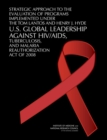 Image for Strategic Approach to the Evaluation of Programs Implemented Under the Tom Lantos and Henry J. Hyde U.S. Global Leadership Against HIV/AIDS, Tuberculosis, and Malaria Reauthorization Act of 2008