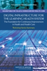 Image for Digital Infrastructure for the Learning Health System : The Foundation for Continuous Improvement in Health and Health Care: Workshop Series Summary