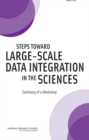Image for Steps Toward Large-Scale Data Integration in the Sciences : Summary of a Workshop
