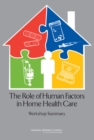 Image for The role of human factors in home health care: workshop summary