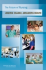 Image for The future of nursing: leading change, advancing health
