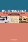 Image for For the Public&#39;s Health : The Role of Measurement in Action and Accountability
