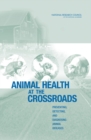 Image for Animal Health at the Crossroads: Preventing, Detecting, and Diagnosing Animal Diseases