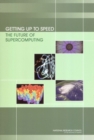Image for Getting Up to Speed: The Future of Supercomputing