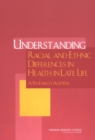 Image for Understanding Racial and Ethnic Differences in Health in Late Life: A Research Agenda