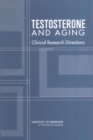 Image for Testosterone and Aging: Clinical Research Directions