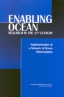 Image for Enabling Ocean Research in the 21st Century: Implementation of a Network of Ocean Observatories
