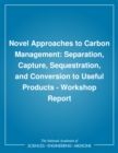 Image for Novel Approaches to Carbon Management: Separation, Capture, Sequestration, and Conversion to Useful Products: Workshop Report