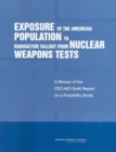 Image for Exposure of the American Population to Radioactive Fallout from Nuclear Weapons Tests: A Review of the CDC-NCI Draft Report on a Feasibility Study of the Health Consequences to the American Population from Nuclear Weapons Tests Conducted by the United States and Other Nations