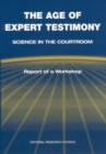 Image for The age of expert testimony: science in the courtroom : report of a workshop