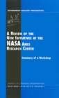 Image for Review of the New Initiatives at the NASA Ames Research Center: Summary of a Workshop