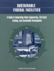Image for Sustainable Federal Facilities: A Guide to Integrating Value Engineering, Life-Cycle Costing, and Sustainable Development