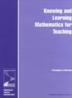 Image for Knowing and Learning Mathematics for Teaching: Proceedings of a Workshop